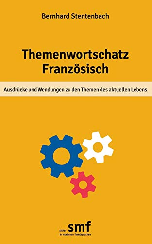 Themenwortschatz Französisch: Ausdrücke und Wendungen zu den Themen des aktuellen Lebens