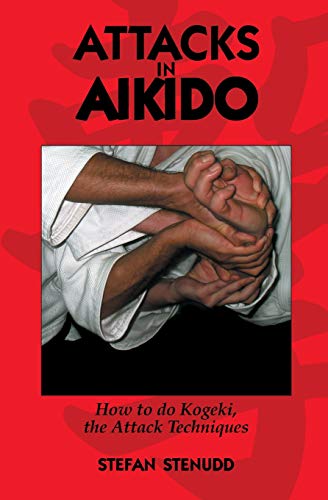 Attacks in Aikido: How to do Kogeki, the Attack Techniques von BookSurge Publishing