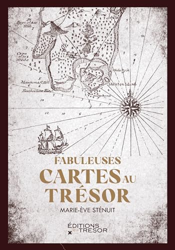 Fabuleuses cartes au trésor: VRAIS DOCUMENTS ET FAUSSES PISTES