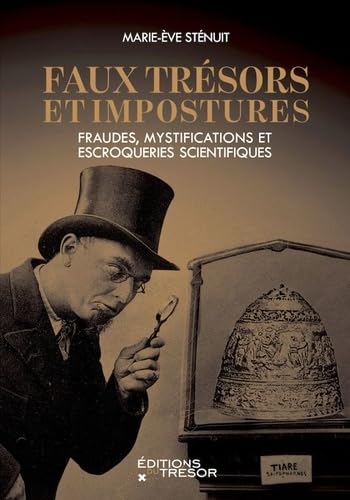 Faux trésors et impostures: Fraudes, mystifications et escroqueries scientifiques von TRESOR