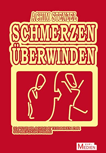 Schmerzen überwinden: 30 psychologische Techniken zur Schmerzkontrolle (CIP-Medien)
