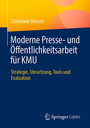 Moderne Presse- und Öffentlichkeitsarbeit für KMU: Strategie, Umsetzung, Tools und Evaluation von Springer Gabler