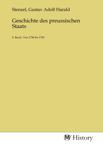 Geschichte des preussischen Staats: 5. Band ; Von 1756 bis 1763 von MV-History