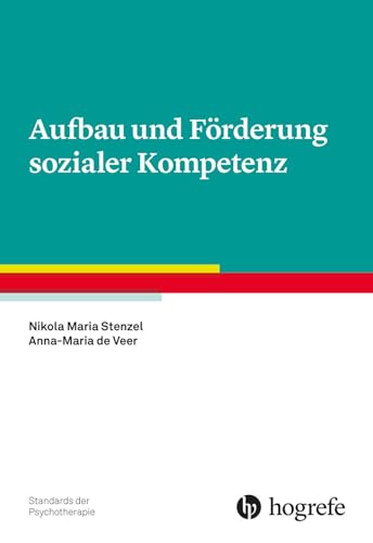 Aufbau und Förderung sozialer Kompetenz (Standards der Psychotherapie) von Hogrefe Verlag GmbH + Co.