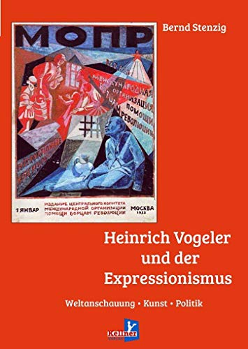 Heinrich Vogeler und der Expressionismus: Weltanschauung, Kunst, Politik