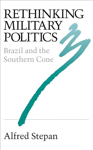 Rethinking Military Politics: Brazil and the Southern Cone von Princeton University Press