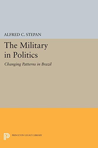 The Military in Politics: Changing Patterns in Brazil (Princeton Legacy Library) von Princeton University Press