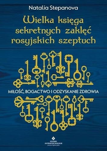 Wielka księga sekretnych zaklęć rosyjskich szeptuch: Miłość, bogactwo i odzyskanie zdrowia von Studio Astropsychologii