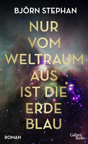 Nur vom Weltraum aus ist die Erde blau: Roman