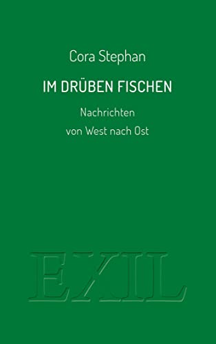 Im Drüben fischen: Nachrichten von West nach Ost (EXIL) von Edition BuchHaus Loschwitz