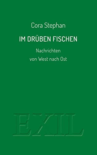 Im Drüben fischen: Nachrichten von West nach Ost (EXIL)