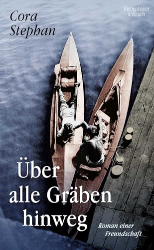 Über alle Gräben hinweg: Roman einer Freundschaft von Kiepenheuer & Witsch GmbH
