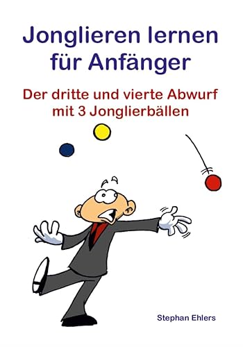 Jonglieren lernen für Anfänger (Broschüre): Der dritte und vierte Abwurf mit 3 Jonglierbällen