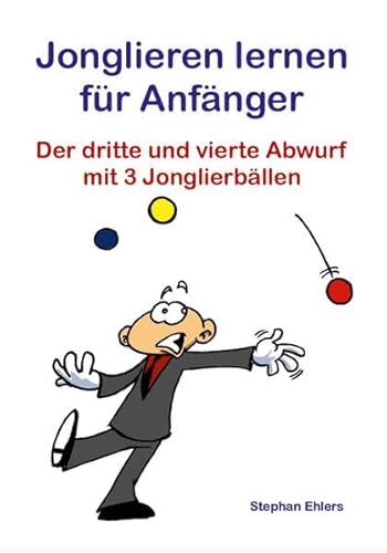 Jonglieren lernen für Anfänger (Broschüre): Der dritte und vierte Abwurf mit 3 Jonglierbällen