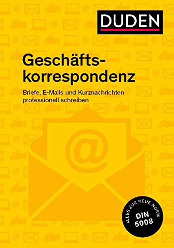 Duden Ratgeber – Geschäftskorrespondenz: Briefe, E-Mails und Kurznachrichten professionell schreiben von Bibliograph. Instit. GmbH