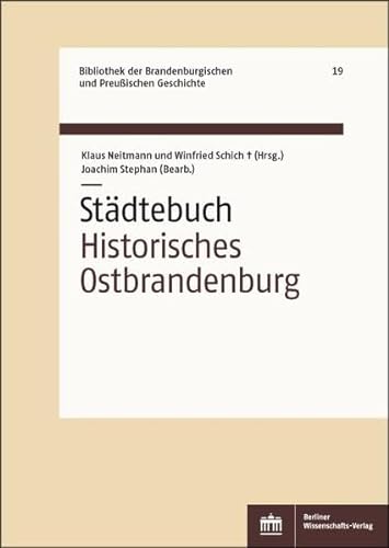 Städtebuch Historisches Ostbrandenburg (Bibliothek der Brandenburgischen und Preußischen Geschichte) von Berliner Wissenschafts-Verlag