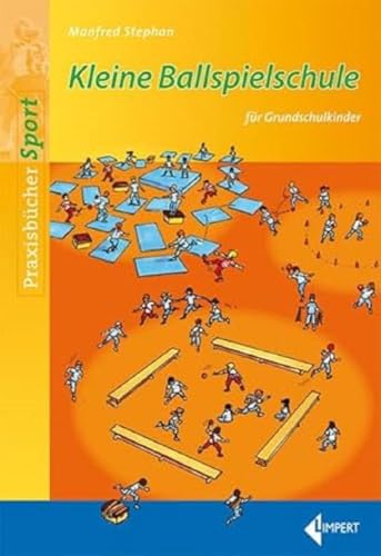 Kleine Ballspielschule: für Grundschulkinder von Limpert Verlag GmbH