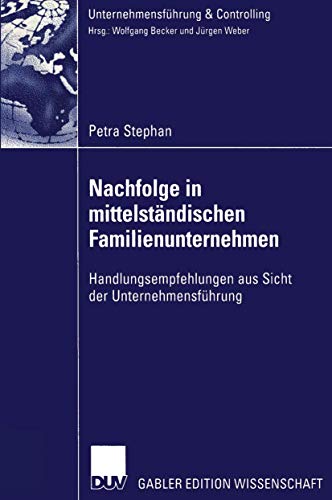 Nachfolge in Mittelständischen Familienunternehmen: Handlungsempfehlungen aus Sicht der Unternehmensführung (Unternehmensführung & Controlling) von Deutscher Universitätsverlag