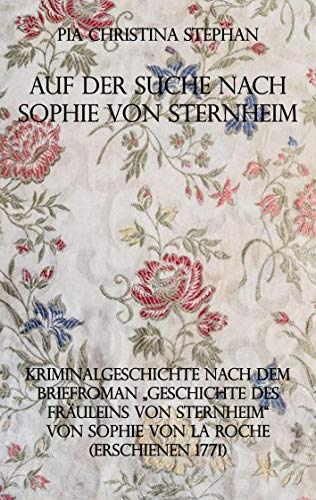 Auf der Suche nach Sophie von Sternheim: Kriminalgeschichte nach dem Briefroman "Geschichte des Fräuleins von Sternheim" von Sophie von La Roche (erschienen 1771) von Rediroma-Verlag