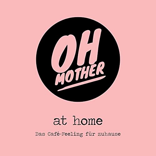 Oh Mother @ home: Das Café-Feeling für zuhause von Einhorn-Vlg