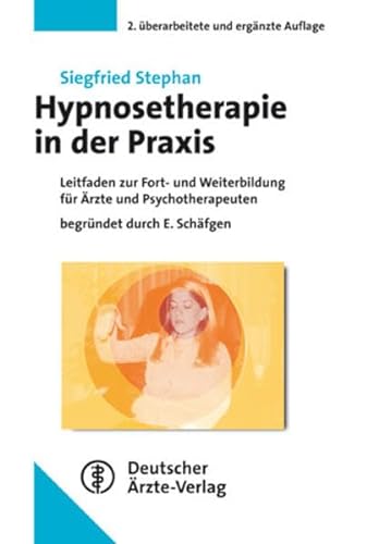 Hypnosetherapie: Leitfaden der Weiterbildung für Ärzte und Psychotherapeuten Begründet durch E. Schäfgen: Leitfaden zur Fort- und Weiterbildung für Ärzte und Psychotherapeuten