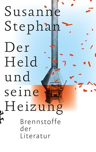 Der Held und seine Heizung: Brennstoffe der Literatur von Matthes & Seitz Berlin