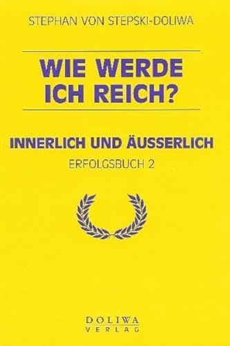 Wie werde ich reich?: Innerlich und äusserlich (Erfolgsbuch) von Doliwa Sai