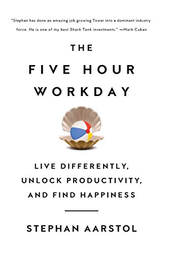 The Five-Hour Workday: Live Differently, Unlock Productivity, and Find Happiness