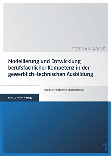 Modellierung und Entwicklung berufsfachlicher Kompetenz in der gewerblich-technischen Ausbildung (Empirische Berufsbildungsforschung) von Franz Steiner Verlag Wiesbaden GmbH
