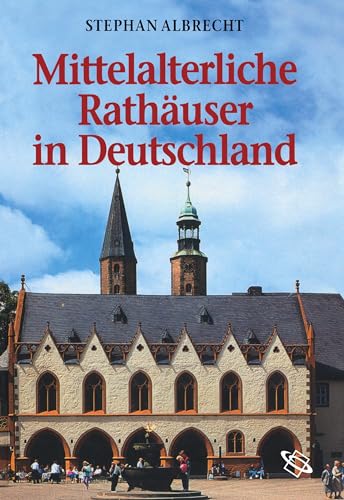Mittelalterliche Rathäuser in Deutschland: Architektur und Funktion von wbg academic