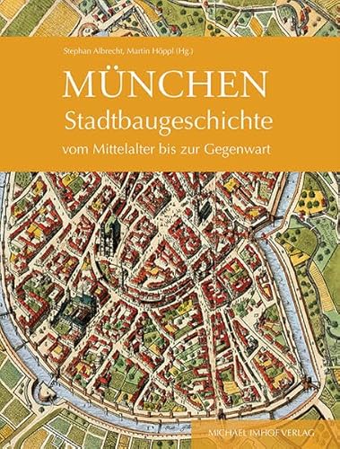 München: Stadtbaugeschichte vom Mittelalter bis zur Gegenwart