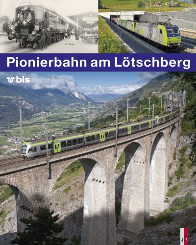 Pionierbahn am Lötschberg - 100 Jahre Lötschbergbahn von AS Verlag