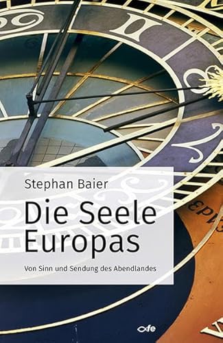 Die Seele Europas: Von Sinn und Sendung des Abendlandes Die Seele Europas: Von Sinn und Sendung des Abendlandes