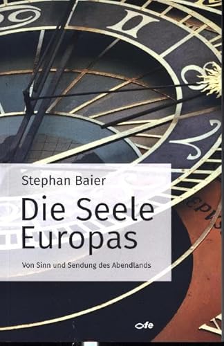 Die Seele Europas: Von Sinn und Sendung des Abendlandes