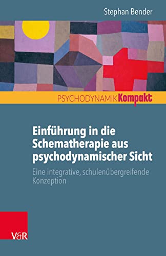 Einführung in die Schematherapie aus psychodynamischer Sicht: Eine integrative, schulenübergreifende Konzeption (Psychodynamik kompakt) von Vandenhoeck + Ruprecht