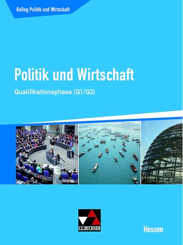 Kolleg Politik und Wirtschaft Hessen / Politik und Wirtschaft He Qualifikationsphase Q1/2: Unterrichtswerk für die Oberstufe (Kolleg Politik und Wirtschaft Hessen: Unterrichtswerk für die Oberstufe) Kolleg Politik und Wirtschaft Hessen / Politik und Wirtschaft He Qualifikationsphase Q1/2: Unterrichtswerk für die Oberstufe (Kolleg Politik und Wirtschaft Hessen: Unterrichtswerk für die Oberstufe)