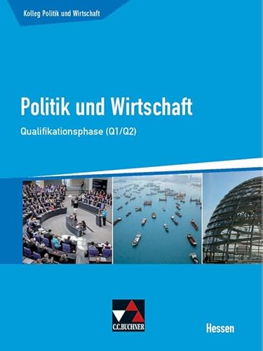 Kolleg Politik und Wirtschaft Hessen / Politik und Wirtschaft He Qualifikationsphase Q1/2: Unterrichtswerk für die Oberstufe (Kolleg Politik und Wirtschaft Hessen: Unterrichtswerk für die Oberstufe)