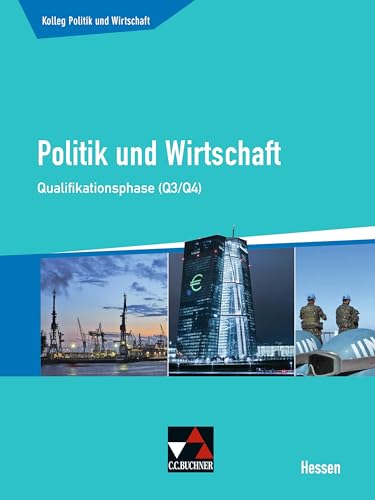 Kolleg Politik und Wirtschaft Hessen / Politik und Wirtschaft He Qualifikationsphase Q3/4: Unterrichtswerk für die Oberstufe (Kolleg Politik und Wirtschaft Hessen: Unterrichtswerk für die Oberstufe)