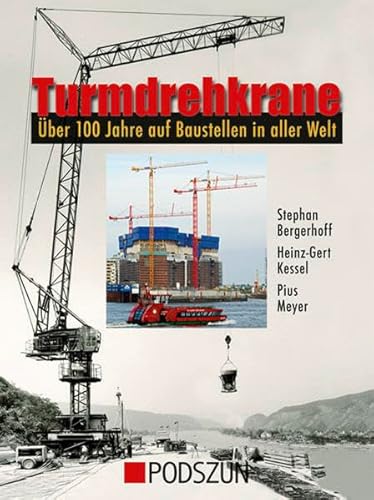 Turmdrehkrane: Über 100 Jahre auf Baustellen in aller Welt von Podszun GmbH