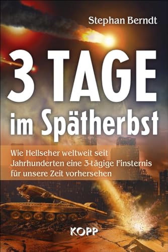 3 Tage im Spätherbst: Wie Hellseher weltweit seit Jahnhunderten eine 3-tägige Finsternis für unsere Zeit vorhersehen von Kopp Verlag