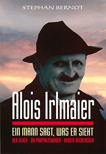Alois Irlmaier: Ein Mann sagt, was er sieht