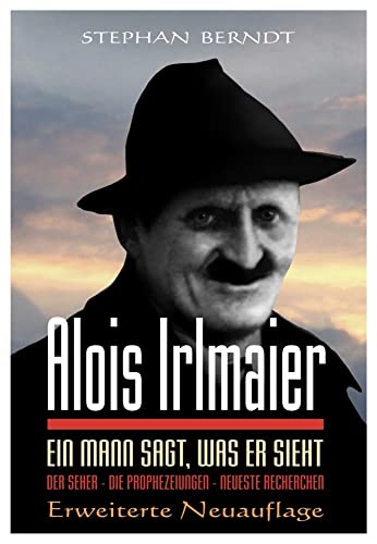 Alois Irlmaier: Ein Mann sagt, was er sieht von Reichel Verlag