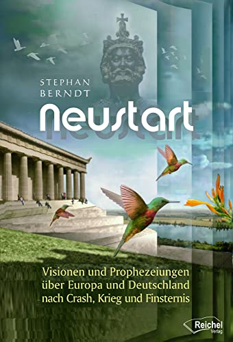 Neustart: Visionen und Prophezeiungen über Europa und Deutschland nach Crash, Krieg und Finsternis von Reichel Verlag