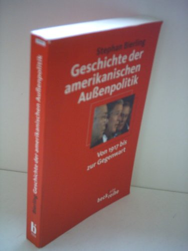 Geschichte der amerikanischen Außenpolitik: Von 1917 bis zur Gegenwart (Beck'sche Reihe)