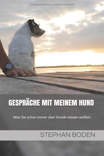 Gespräche mit meinem Hund: Was Sie schon immer über Hunde wissen wollten von Independently published