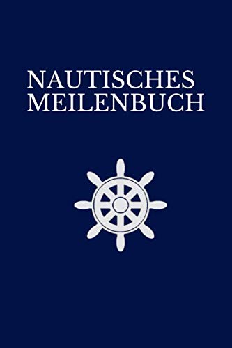 NAUTISCHES MEILENBUCH: Nachweisheft für gefahrene Seemeilen von Independently published