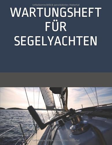 Wartungsheft für Segelyachten: Dokumentation von Wartung und Modifizierung von Independently published