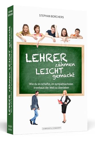 Lehrer zähmen leicht gemacht: Wie du es schaffst, im sympathischsten Irrenhaus der Welt zu überleben. Mit Illustrationen von Jana Moskito von Schwarzkopf + Schwarzkopf