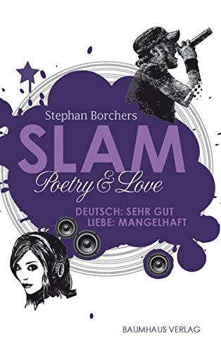 Slam - Poetry & Love: Deutsch: Sehr gut - Liebe: Mangelhaft von Baumhaus