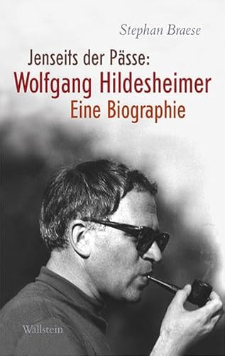 Jenseits der Pässe: Wolfgang Hildesheimer: Eine Biographie